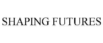 SHAPING FUTURES