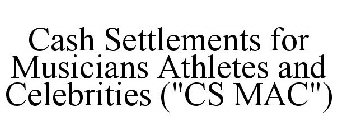 CASH SETTLEMENTS FOR MUSICIANS ATHLETES AND CELEBRITIES (