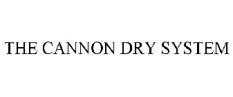 THE CANNON DRY SYSTEM