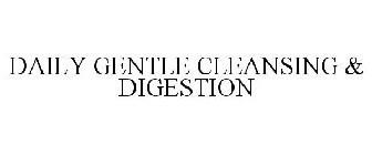 DAILY GENTLE CLEANSING & DIGESTION