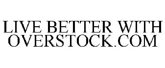 LIVE BETTER WITH OVERSTOCK.COM