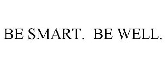 BE SMART. BE WELL.