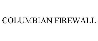 COLUMBIAN FIREWALL
