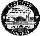 CERTIFIED CLONE FREE SEAL OF ASSURANCE THIS PRODUCT WAS NOT DERIVED FROM CLONED ANIMALS OR THEIR OFFSPRING