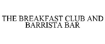 THE BREAKFAST CLUB AND BARRISTA BAR