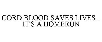 CORD BLOOD SAVES LIVES... IT'S A HOMERUN