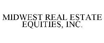 MIDWEST REAL ESTATE EQUITIES, INC.