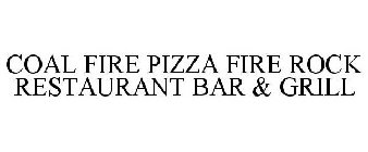 COAL FIRE PIZZA FIRE ROCK RESTAURANT BAR & GRILL