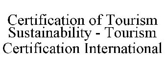 CERTIFICATION OF TOURISM SUSTAINABILITY - TOURISM CERTIFICATION INTERNATIONAL