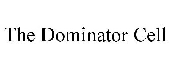 THE DOMINATOR CELL