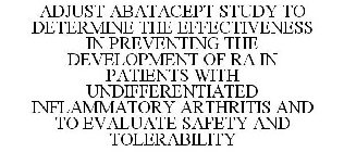 ADJUST ABATACEPT STUDY TO DETERMINE THE EFFECTIVENESS IN PREVENTING THE DEVELOPMENT OF RA IN PATIENTS WITH UNDIFFERENTIATED INFLAMMATORY ARTHRITIS AND TO EVALUATE SAFETY AND TOLERABILITY