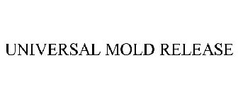 UNIVERSAL MOLD RELEASE