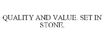QUALITY AND VALUE. SET IN STONE.