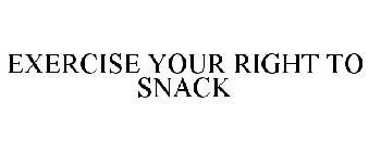 EXERCISE YOUR RIGHT TO SNACK