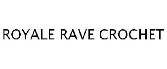 ROYALE RAVE CROCHET