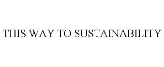 THIS WAY TO SUSTAINABILITY