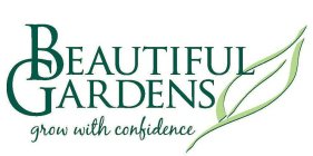 BEAUTIFUL GARDENS GROW WITH CONFIDENCE