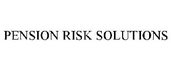 PENSION RISK SOLUTIONS