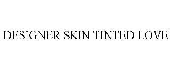 DESIGNER SKIN TINTED LOVE