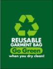 GO GREEN WHEN YOU DRY CLEAN! REUSABLE GARMENT BAG