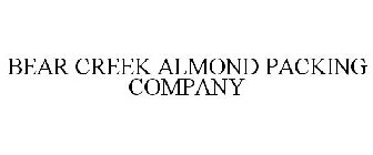 BEAR CREEK ALMOND PACKING COMPANY