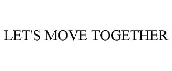 LET'S MOVE TOGETHER