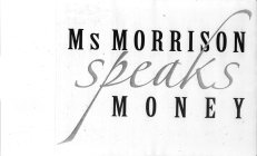 MS MORRISON SPEAKS MONEY