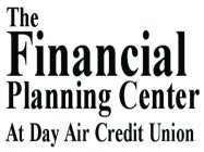 THE FINANCIAL PLANNING CENTER AT DAY AIR CREDIT UNION