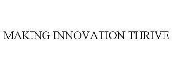 MAKING INNOVATION THRIVE