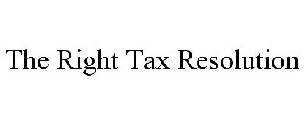 THE RIGHT TAX RESOLUTION