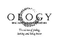 OLOGY SPA / AESTHETICS / MEDICINE THE SCIENCE OF FEELING, LOOKING AND LIVING BETTER.