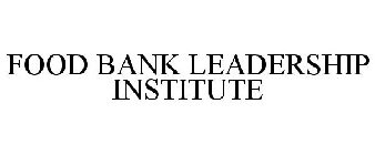 FOOD BANK LEADERSHIP INSTITUTE