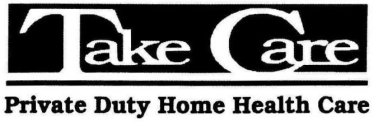 TAKE CARE PRIVATE DUTY HOME HEALTH CARE
