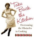 TAKE BACK THE KITCHEN OVERCOMING THE OBSTACLES IN COOKING