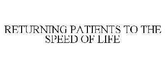 RETURNING PATIENTS TO THE SPEED OF LIFE