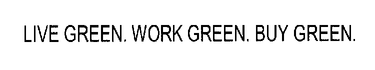 LIVE GREEN. WORK GREEN. BUY GREEN.