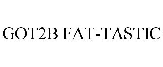 GOT2B FAT-TASTIC