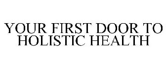 YOUR FIRST DOOR TO HOLISTIC HEALTH