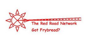 THE RED ROAD NETWORK GOT FRYBREAD?