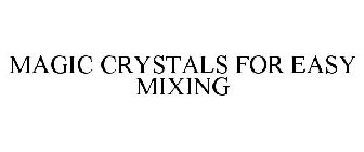 MAGIC CRYSTALS FOR EASY MIXING