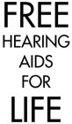 FREE HEARING AIDS FOR LIFE