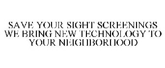 SAVE YOUR SIGHT SCREENINGS WE BRING NEW TECHNOLOGY TO YOUR NEIGHBORHOOD