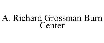 A. RICHARD GROSSMAN BURN CENTER