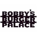 BOBBY'S BURGER PALACE