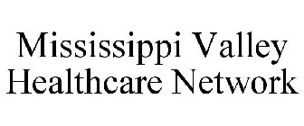 MISSISSIPPI VALLEY HEALTHCARE NETWORK