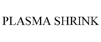 PLASMA SHRINK