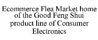 ECOMMERCE FLEA MARKET HOME OF THE GOOD FENG SHUI PRODUCT LINE OF CONSUMER ELECTRONICS