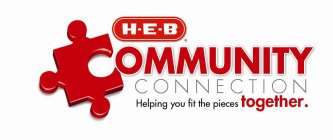 H·E·B COMMUNITY CONNECTION HELPING YOU FIT THE PIECES TOGETHER.