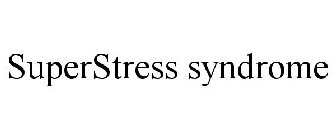 SUPERSTRESS SYNDROME