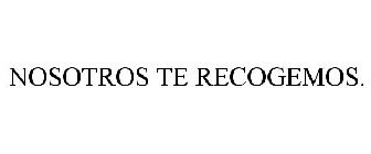 NOSOTROS TE RECOGEMOS.